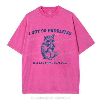 I Got 99 Problems But My Faith Ain't One Christian Washed  T-Shirt