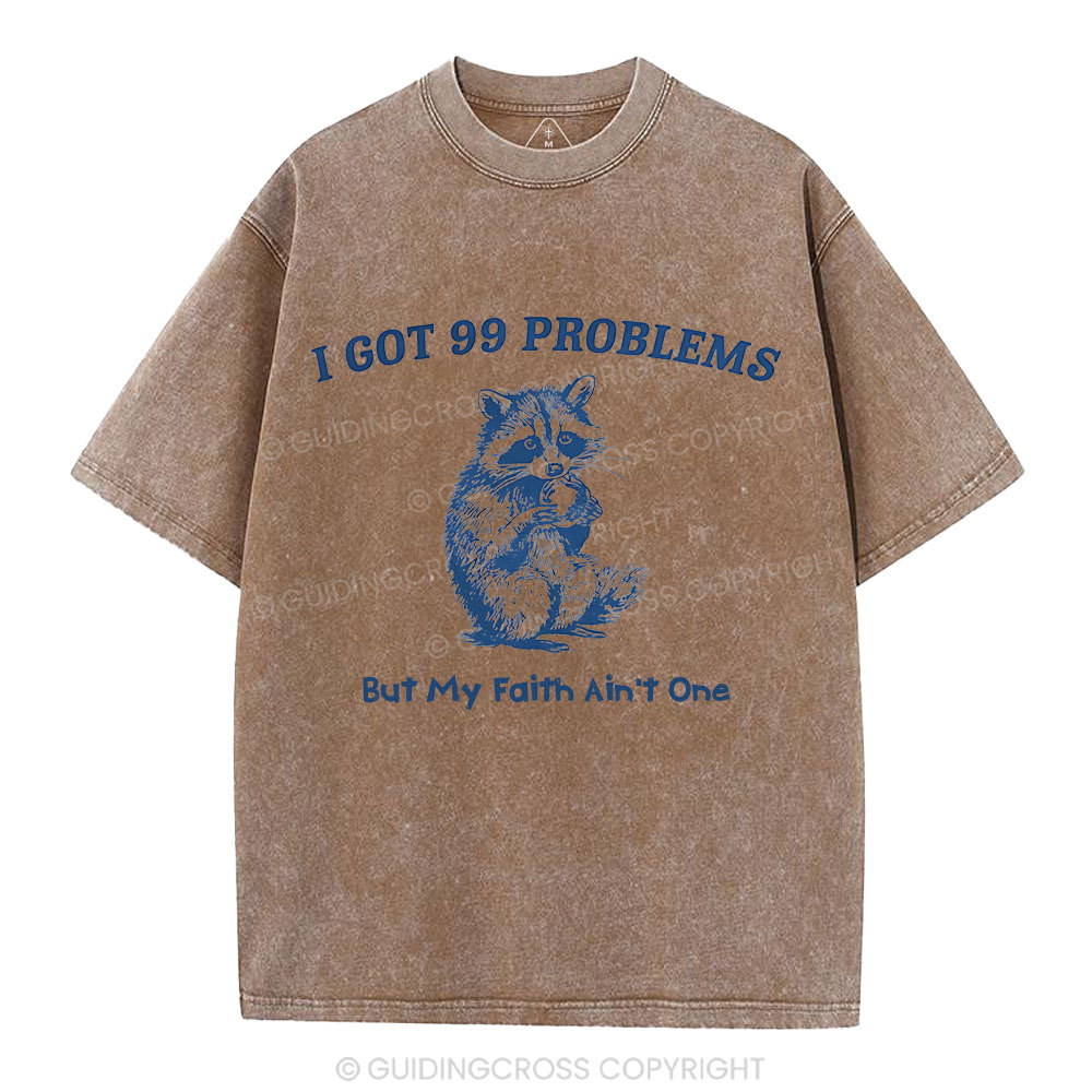 I Got 99 Problems But My Faith Ain't One Christian Washed  T-Shirt