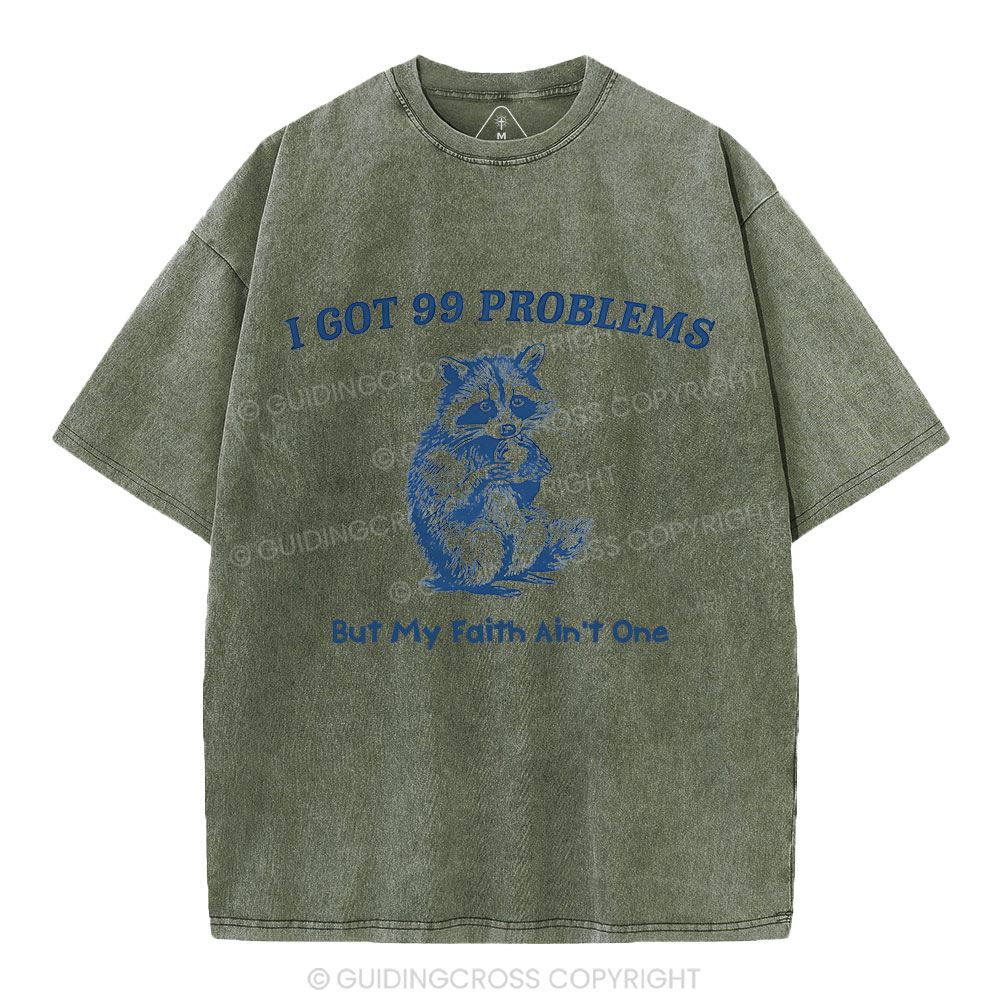 I Got 99 Problems But My Faith Ain't One Christian Washed  T-Shirt