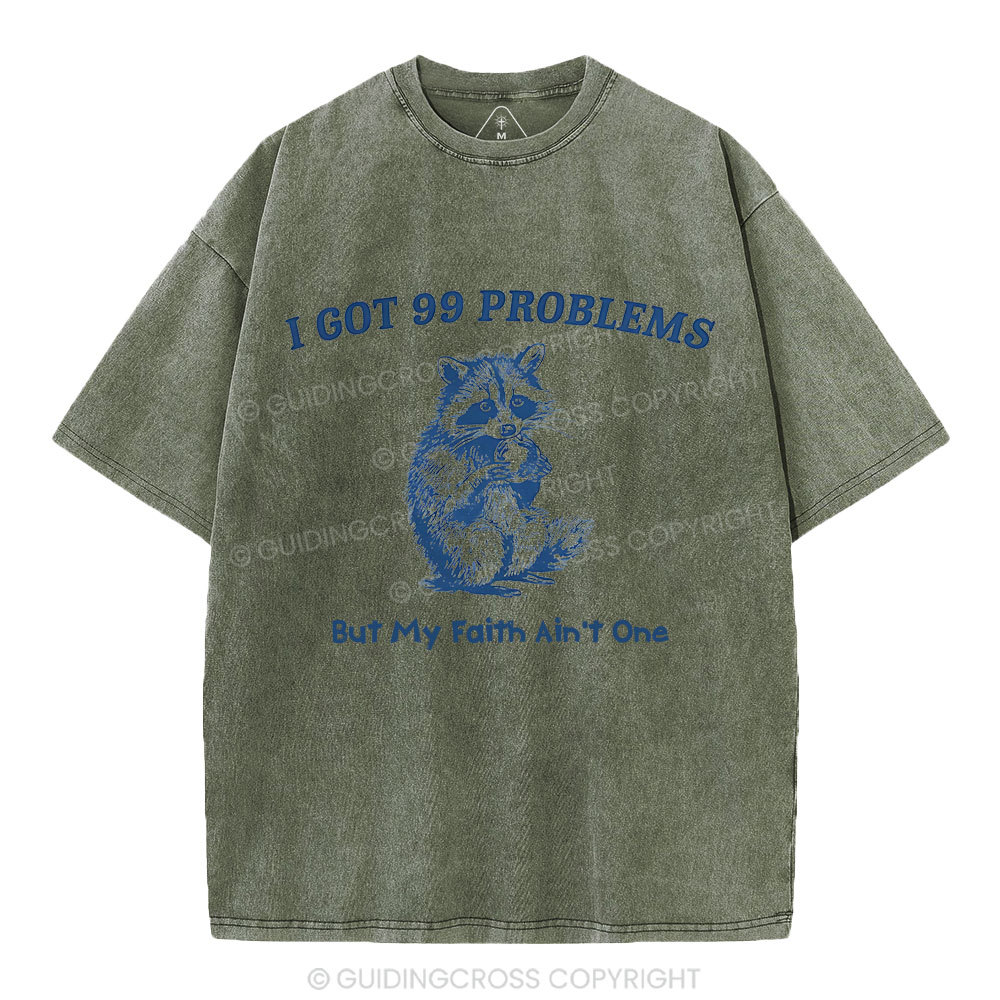 I Got 99 Problems But My Faith Ain't One Christian Washed  T-Shirt