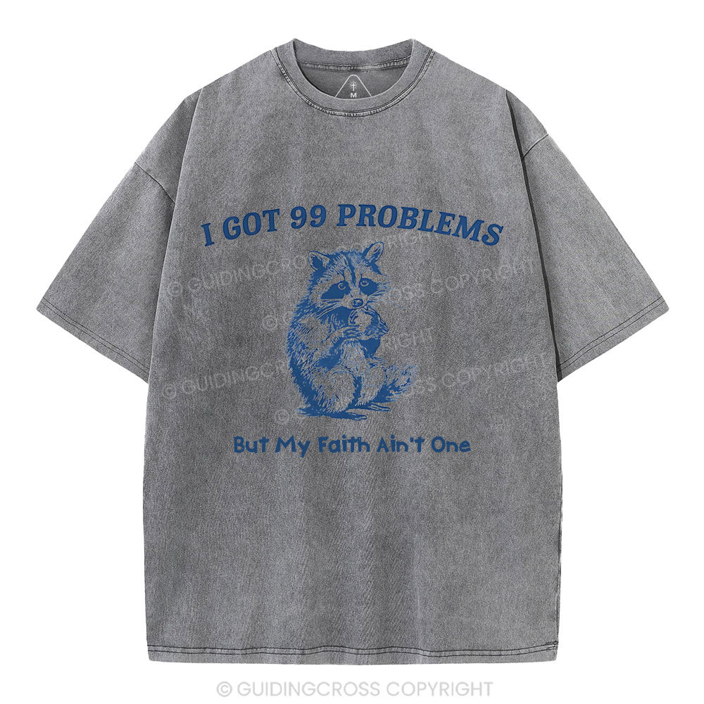 I Got 99 Problems But My Faith Ain't One Christian Washed  T-Shirt