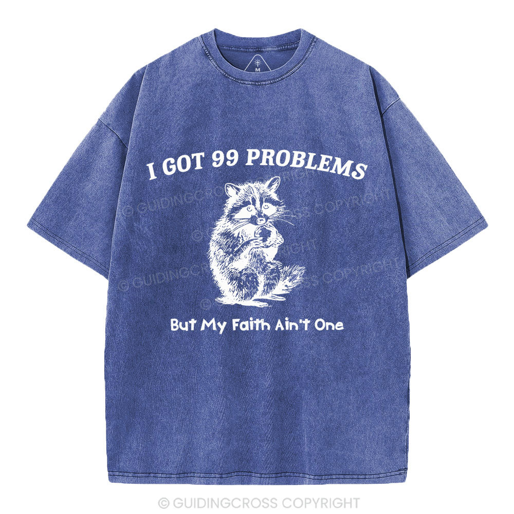 I Got 99 Problems But My Faith Ain't One Christian Washed  T-Shirt
