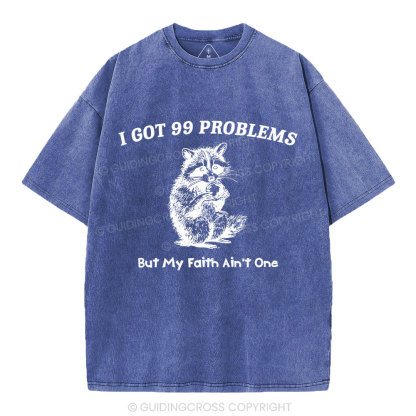 I Got 99 Problems But My Faith Ain't One Christian Washed  T-Shirt