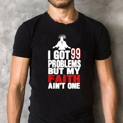 I Got 99 Promises But My Faith Ain't One Christian T-Shit