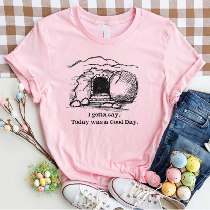 I Gotta Say Today Was A Good Day Christian T-Shirt