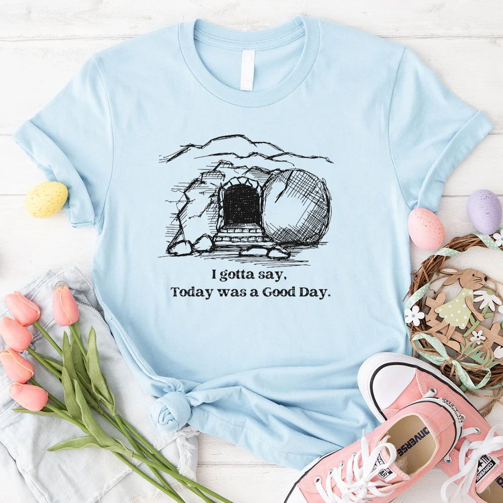 I Gotta Say Today Was A Good Day Christian T-Shirt