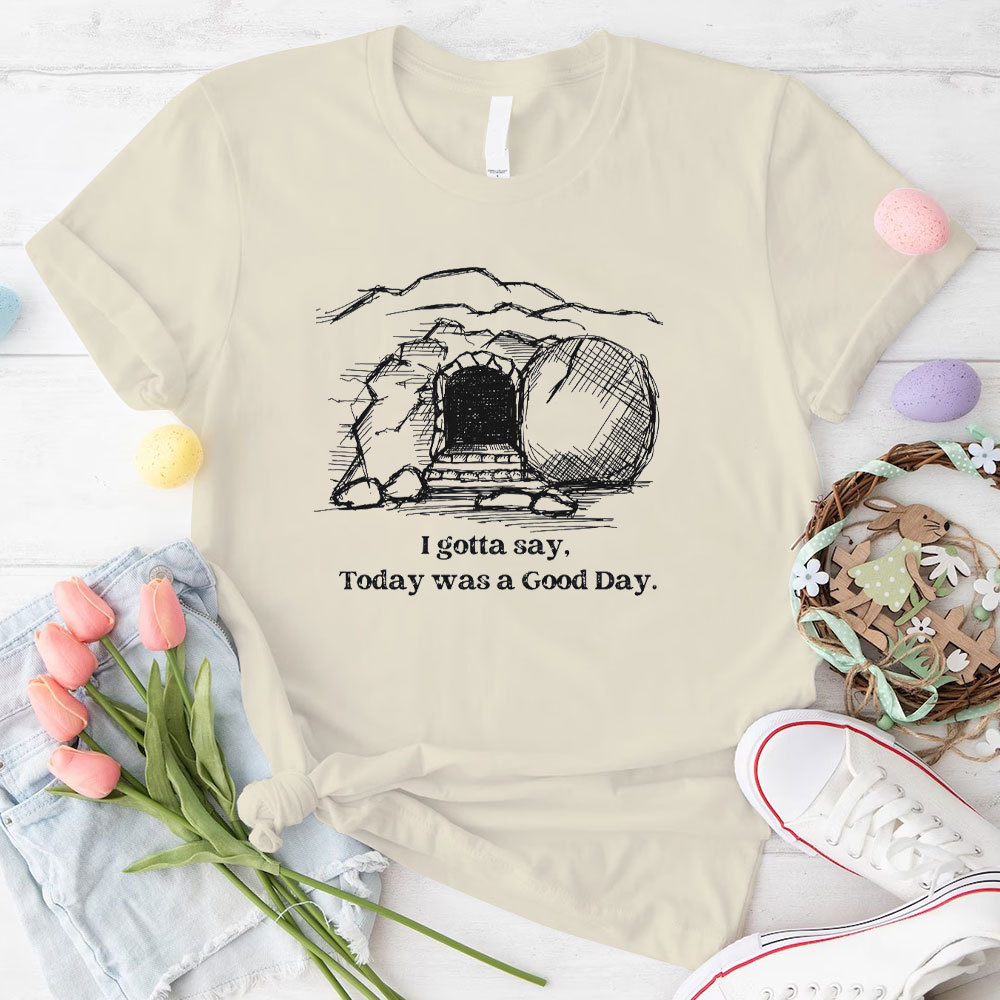 I Gotta Say Today Was A Good Day Christian T-Shirt