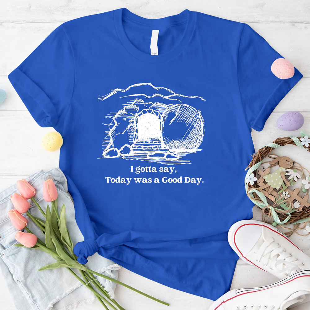 I Gotta Say Today Was A Good Day Christian T-Shirt