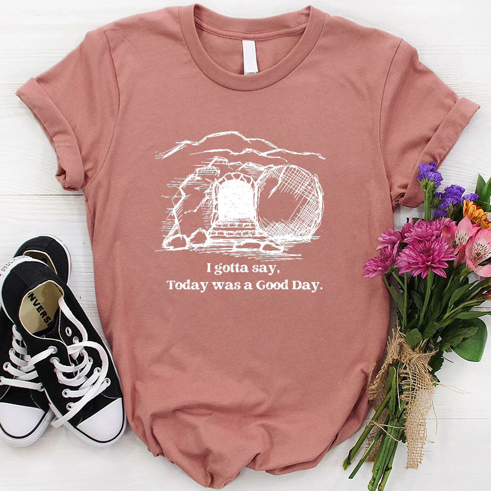 I Gotta Say Today Was A Good Day Christian T-Shirt