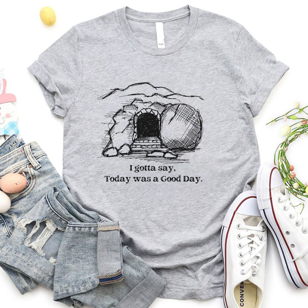 I Gotta Say Today Was A Good Day Christian T-Shirt