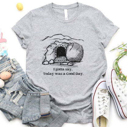 I Gotta Say Today Was A Good Day Christian T-Shirt