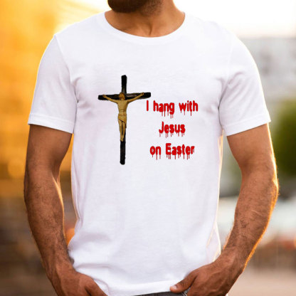 I Hang With Jesus On Easter Christian T-Shirt