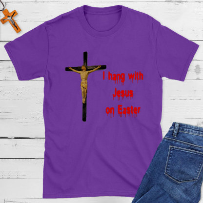 I Hang With Jesus On Easter Christian T-Shirt