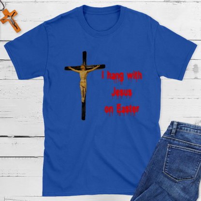 I Hang With Jesus On Easter Christian T-Shirt