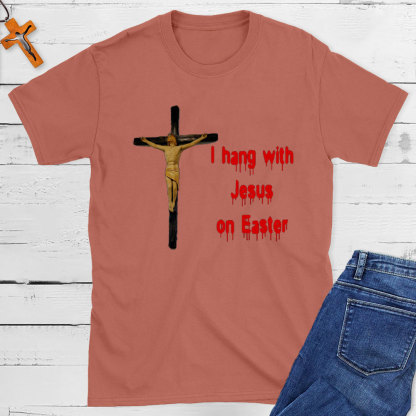 I Hang With Jesus On Easter Christian T-Shirt