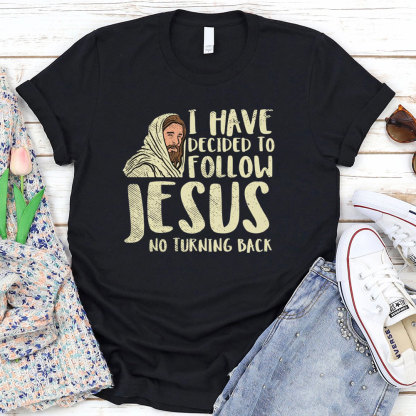 I Have Decided To Follow Jesus No Turning Back Christian T-Shirt