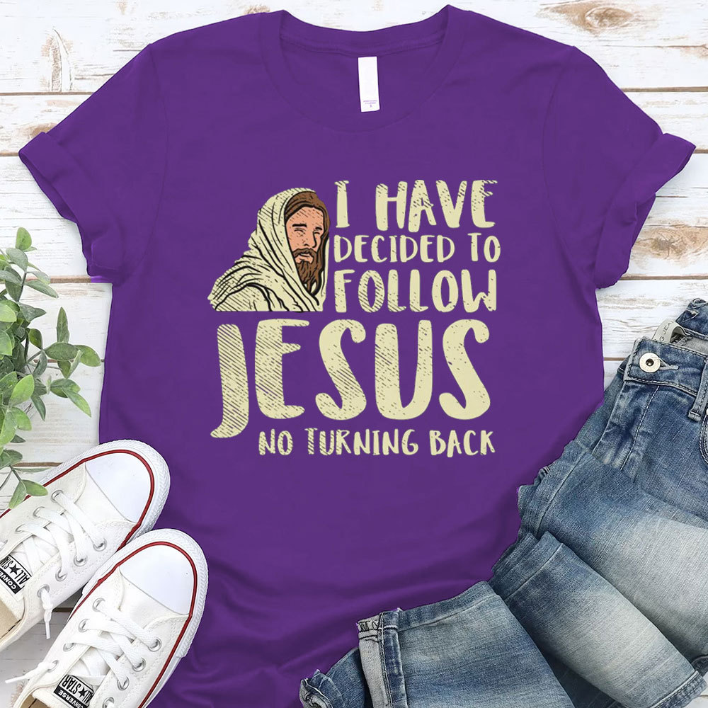 I Have Decided To Follow Jesus No Turning Back Christian T-Shirt