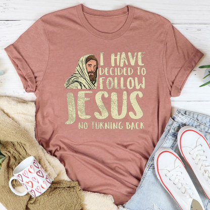 I Have Decided To Follow Jesus No Turning Back Christian T-Shirt