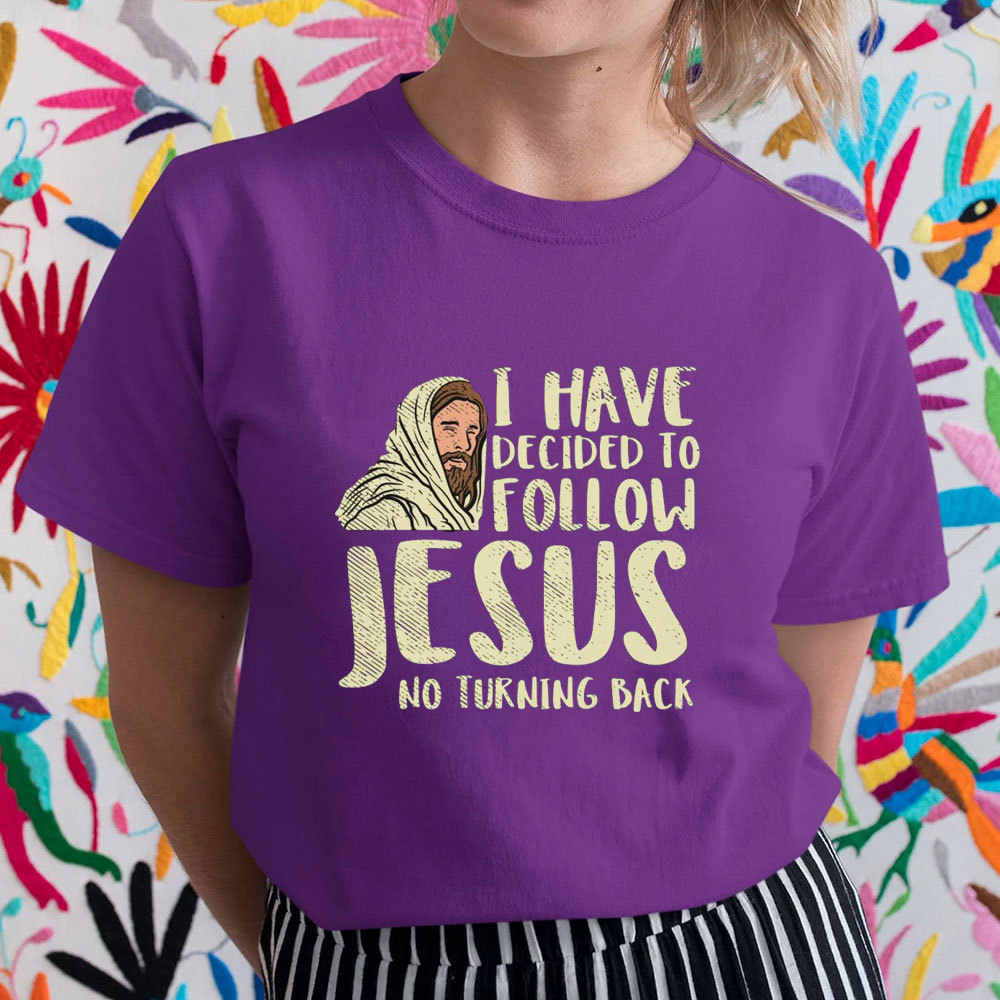 I Have Decided To Follow Jesus No Turning Back Christian T-Shirt