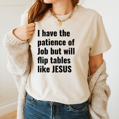 I Have The Patience Of Job But Will Flip Tables Like Jesus Christian T-Shirt