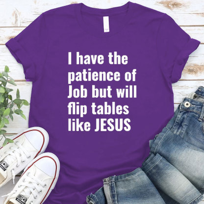 I Have The Patience Of Job But Will Flip Tables Like Jesus Christian T-Shirt