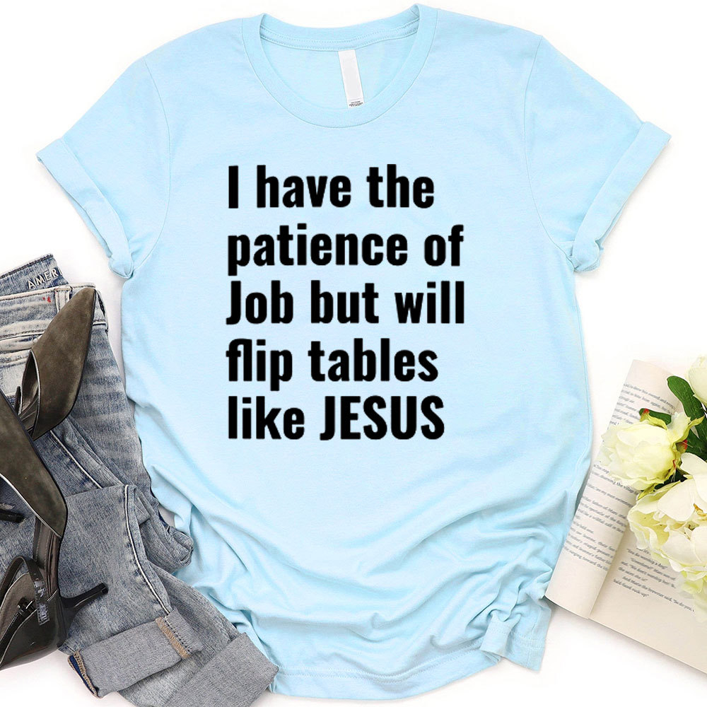 I Have The Patience Of Job But Will Flip Tables Like Jesus Christian T-Shirt