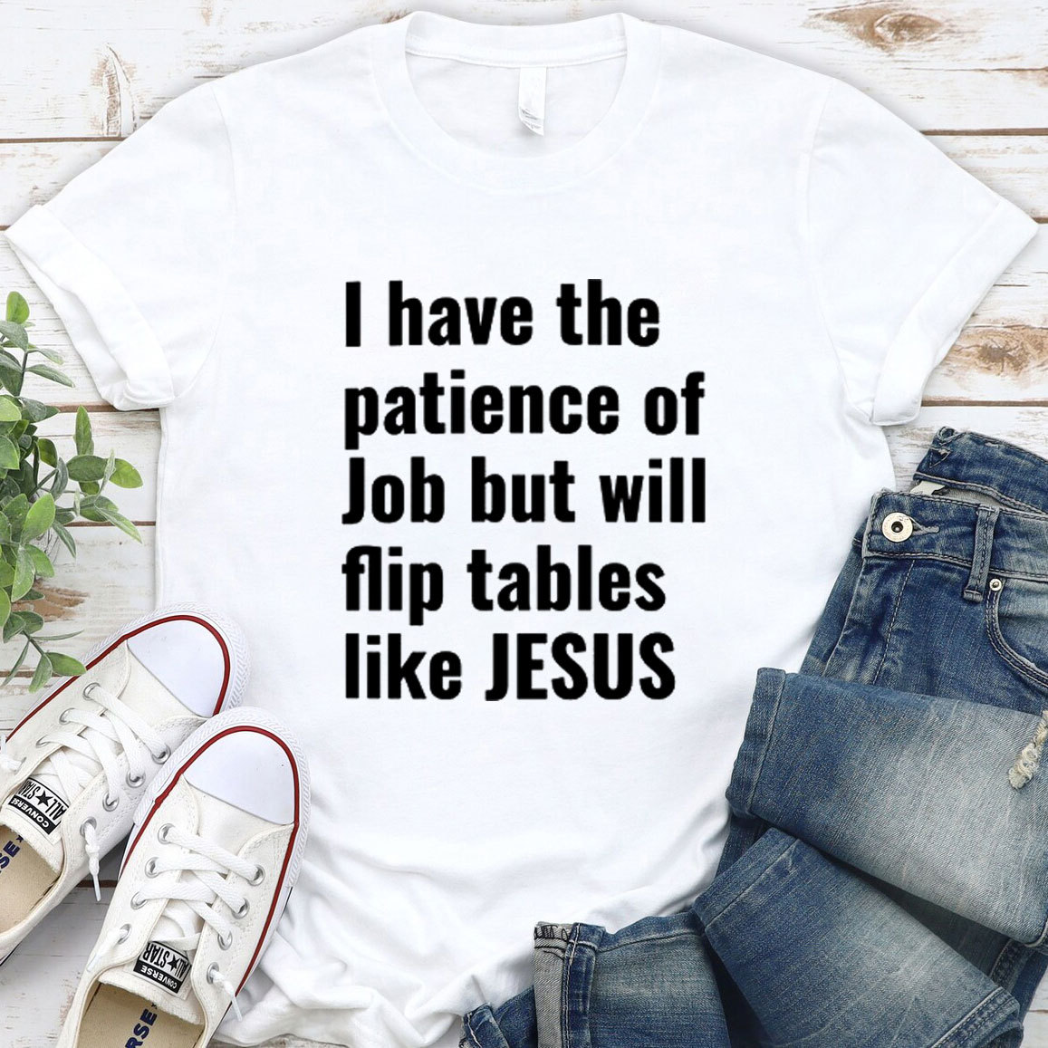 I Have The Patience Of Job But Will Flip Tables Like Jesus Christian T-Shirt
