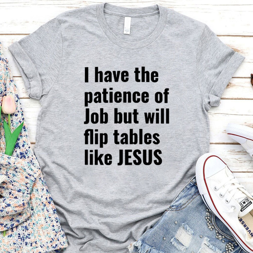 I Have The Patience Of Job But Will Flip Tables Like Jesus Christian T-Shirt