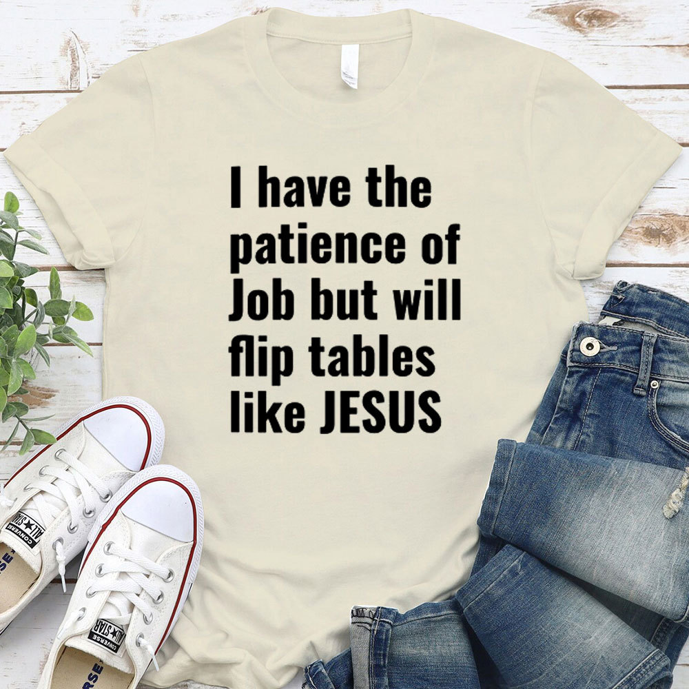 I Have The Patience Of Job But Will Flip Tables Like Jesus Christian T-Shirt