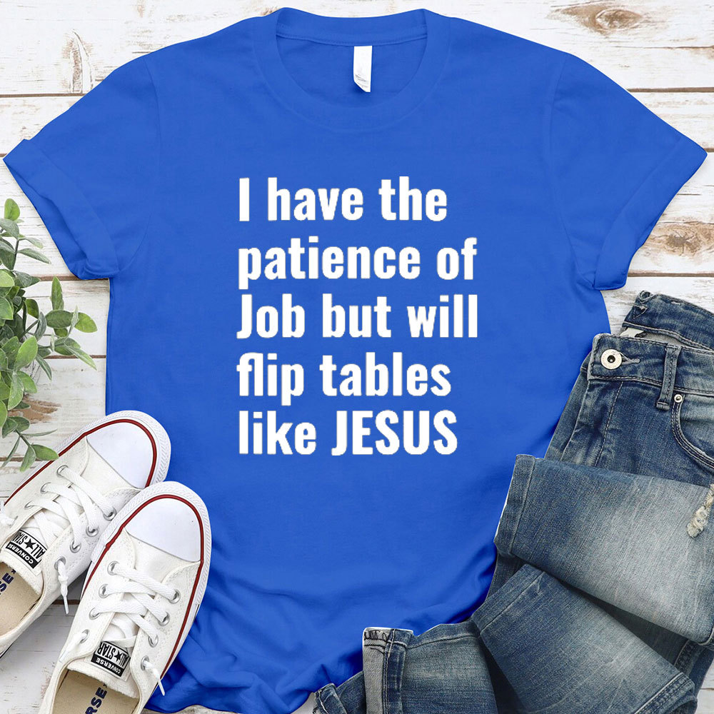 I Have The Patience Of Job But Will Flip Tables Like Jesus Christian T-Shirt
