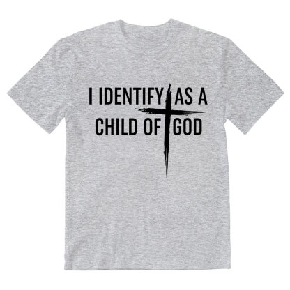 I Identify As A Child Of God Christian T-Shirt