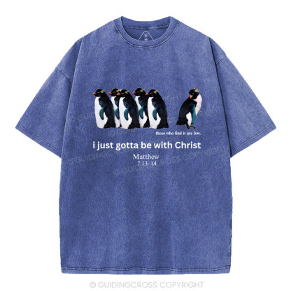 I Just Gotta Be With Christ Christian Washed T-Shirt