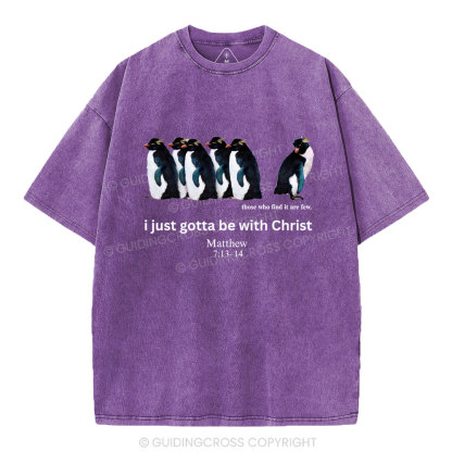 I Just Gotta Be With Christ Christian Washed T-Shirt
