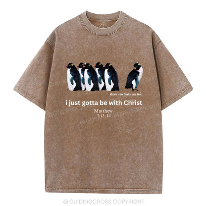 I Just Gotta Be With Christ Christian Washed T-Shirt