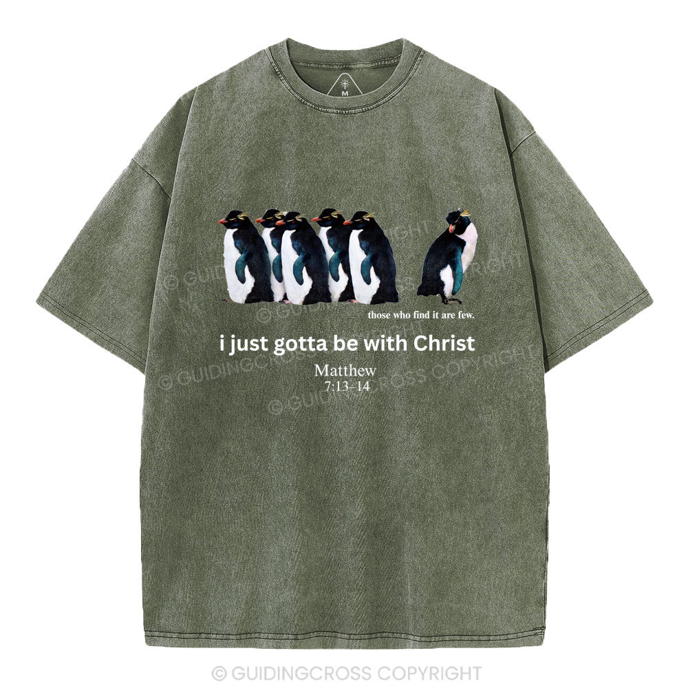 I Just Gotta Be With Christ Christian Washed T-Shirt