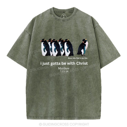 I Just Gotta Be With Christ Christian Washed T-Shirt