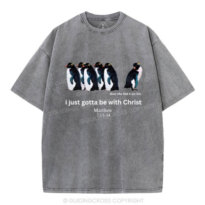 I Just Gotta Be With Christ Christian Washed T-Shirt