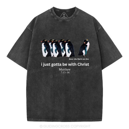 I Just Gotta Be With Christ Christian Washed T-Shirt