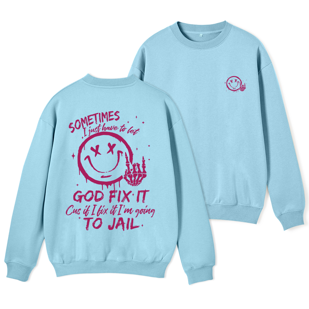 I Just Have To Let God Fix It Christian Fleece Sweatshirt