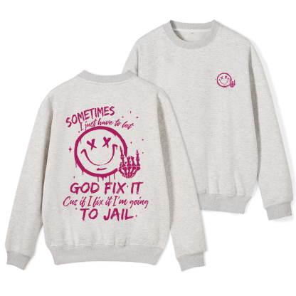 I Just Have To Let God Fix It Christian Fleece Sweatshirt