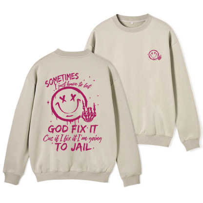 I Just Have To Let God Fix It Christian Fleece Sweatshirt