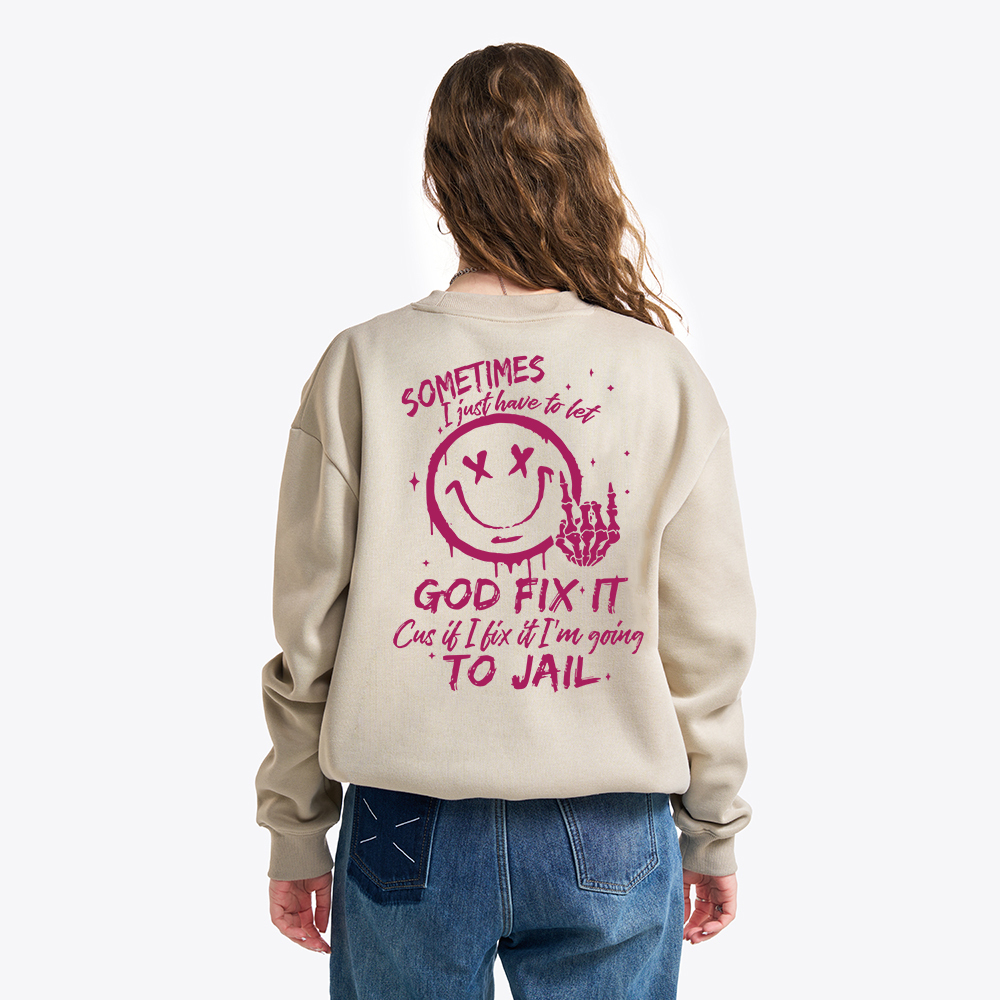 I Just Have To Let God Fix It Christian Fleece Sweatshirt
