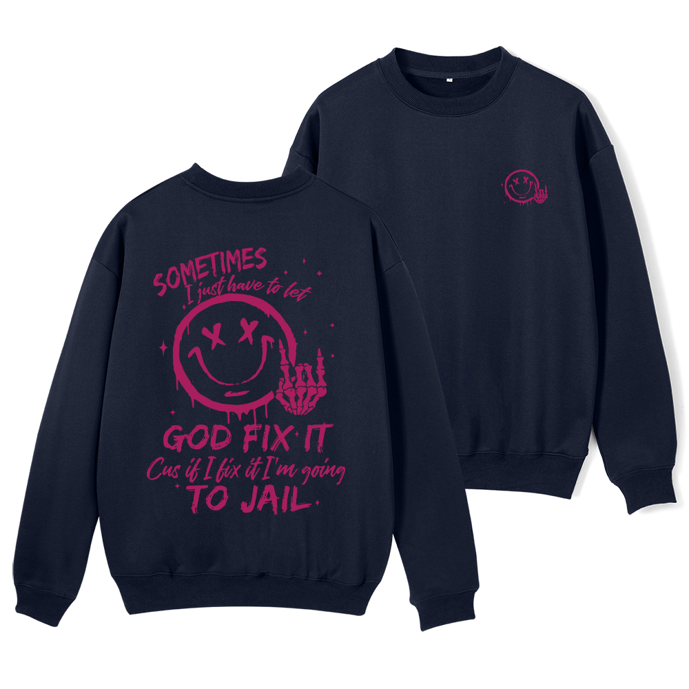 I Just Have To Let God Fix It Christian Fleece Sweatshirt
