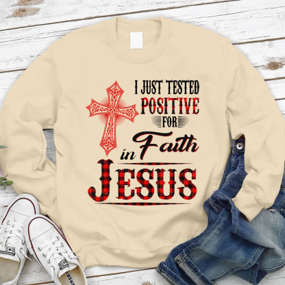 I Just Tested Positive For Faith In Jesus Christian Sweatshirt