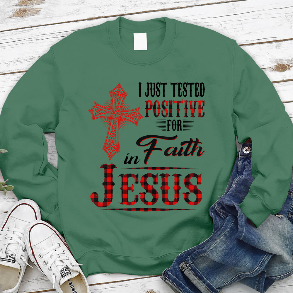 I Just Tested Positive For Faith In Jesus Christian Sweatshirt