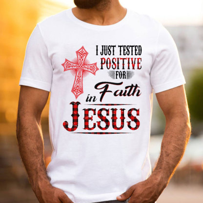 I Just Tested Positive For Faith In Jesus Christian T-Shirt