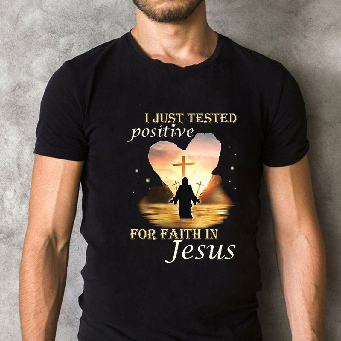 I Just Tested Positive For Faith In Jesus Christian T-Shirt