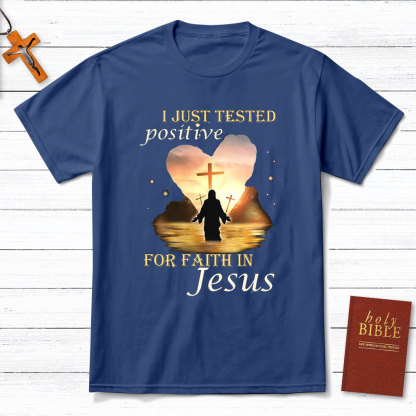 I Just Tested Positive For Faith In Jesus Christian T-Shirt