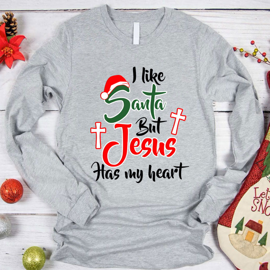 I Like Santa but Jesus Has My Heart Christian Long Sleeve T-Shirt