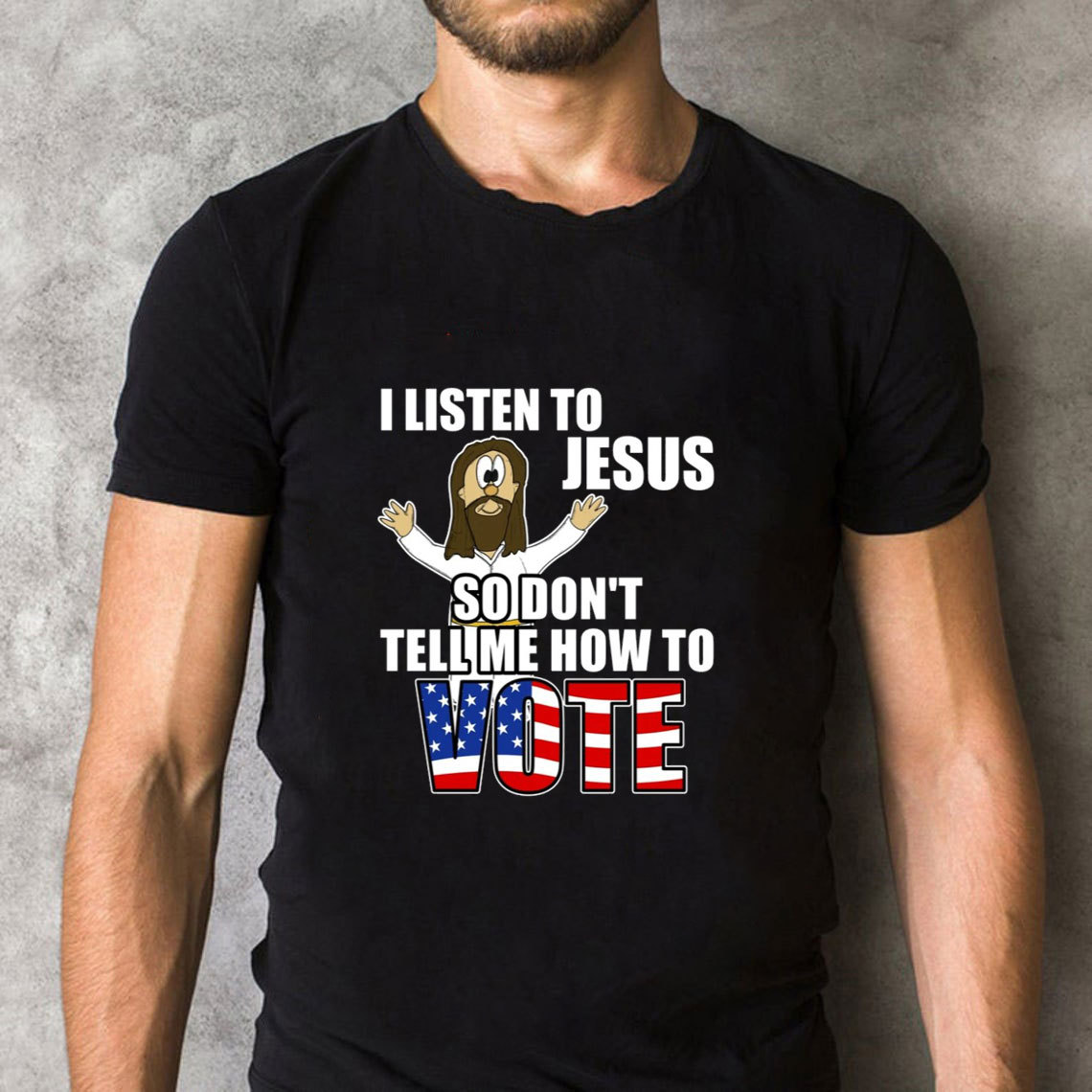 I Listen To Jesus So Do Not Tell Me How To Vote Christian T-Shirt